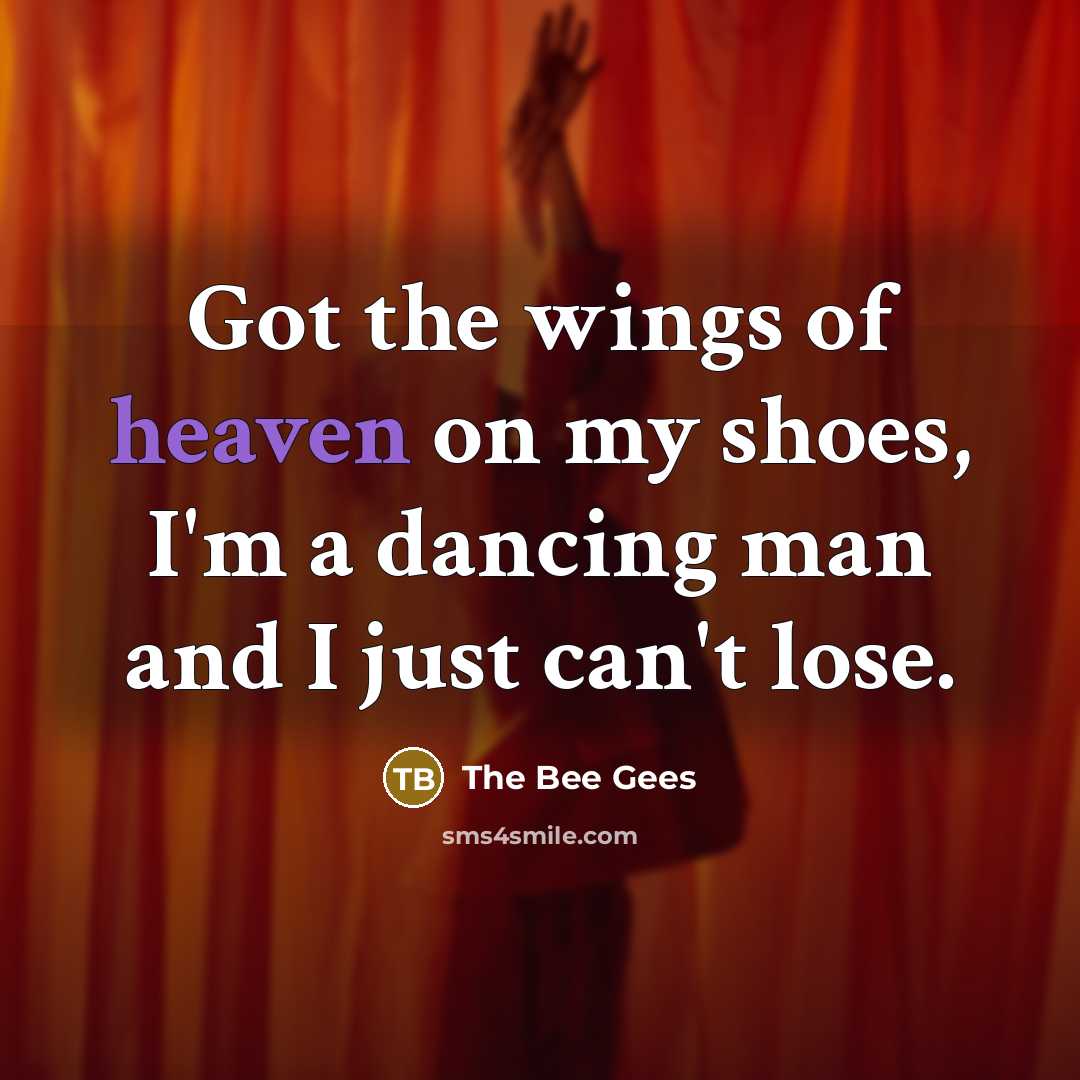 “Got the wings of heaven on my shoes, I'm a…” quote by The Bee Gees