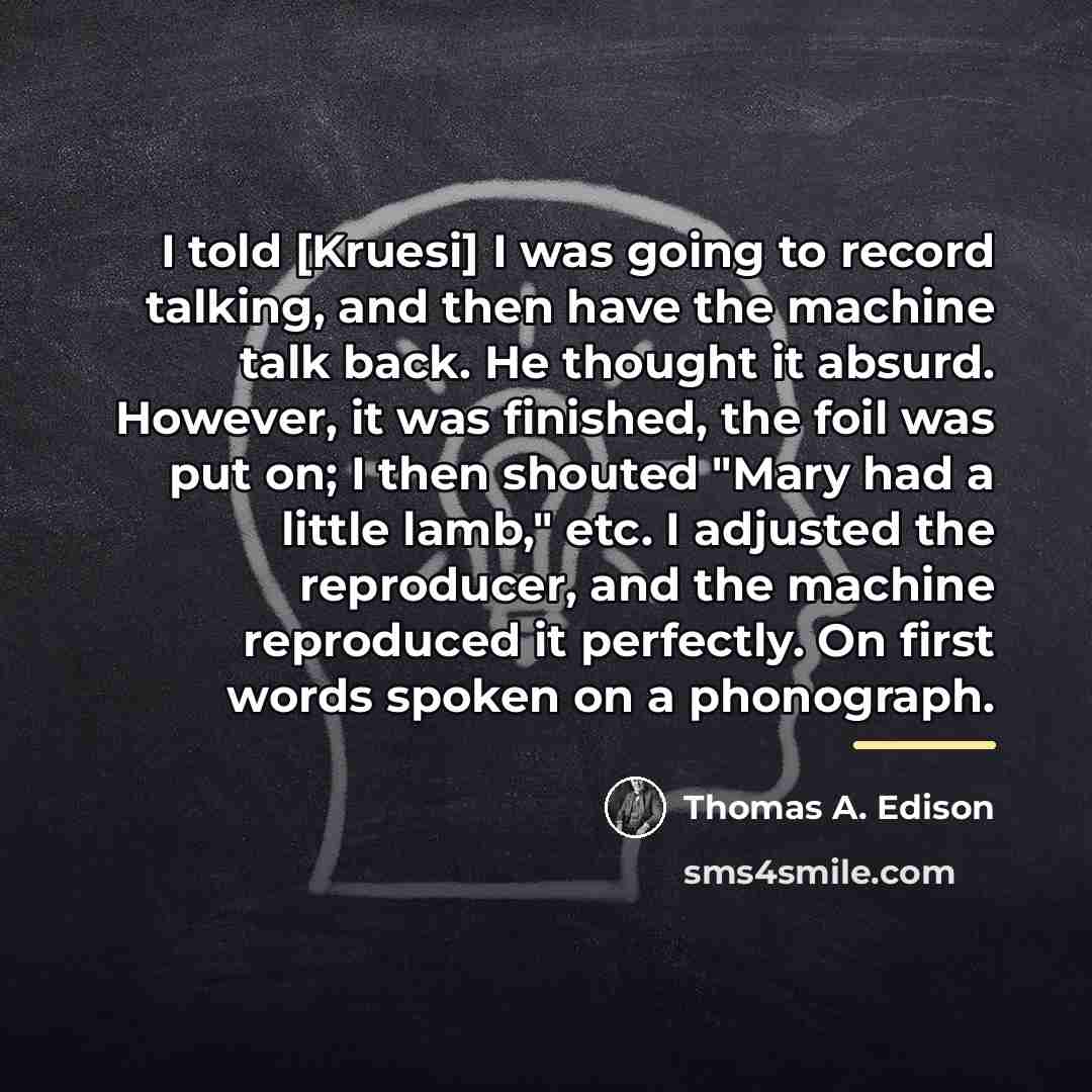 “I told [Kruesi] I was going to record talking, and…” quote by Thomas A. Edison