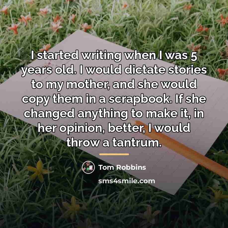 “I started writing when I was 5 years old. I…” quote by Tom Robbins