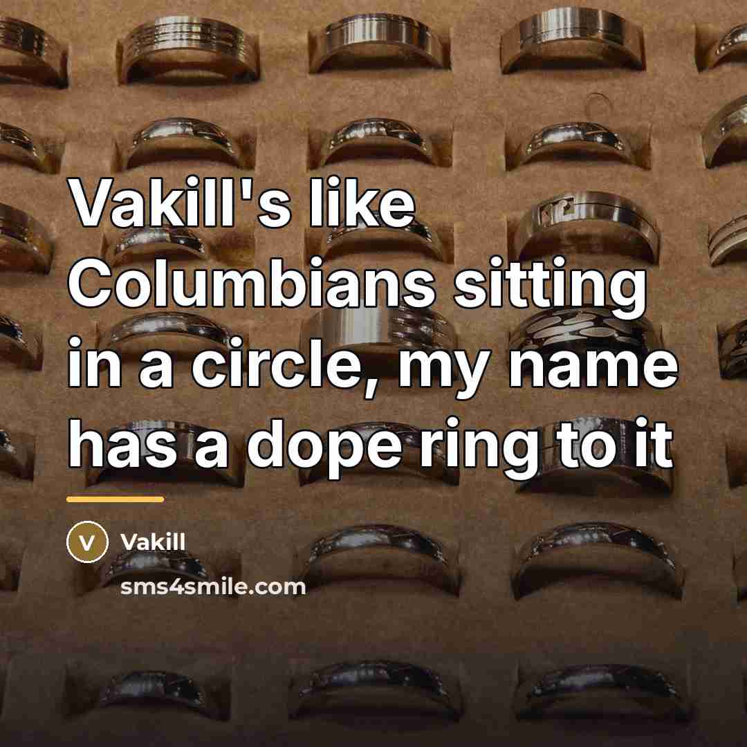 “Vakill's like Columbians sitting in a circle, my name has…” quote by Vakill