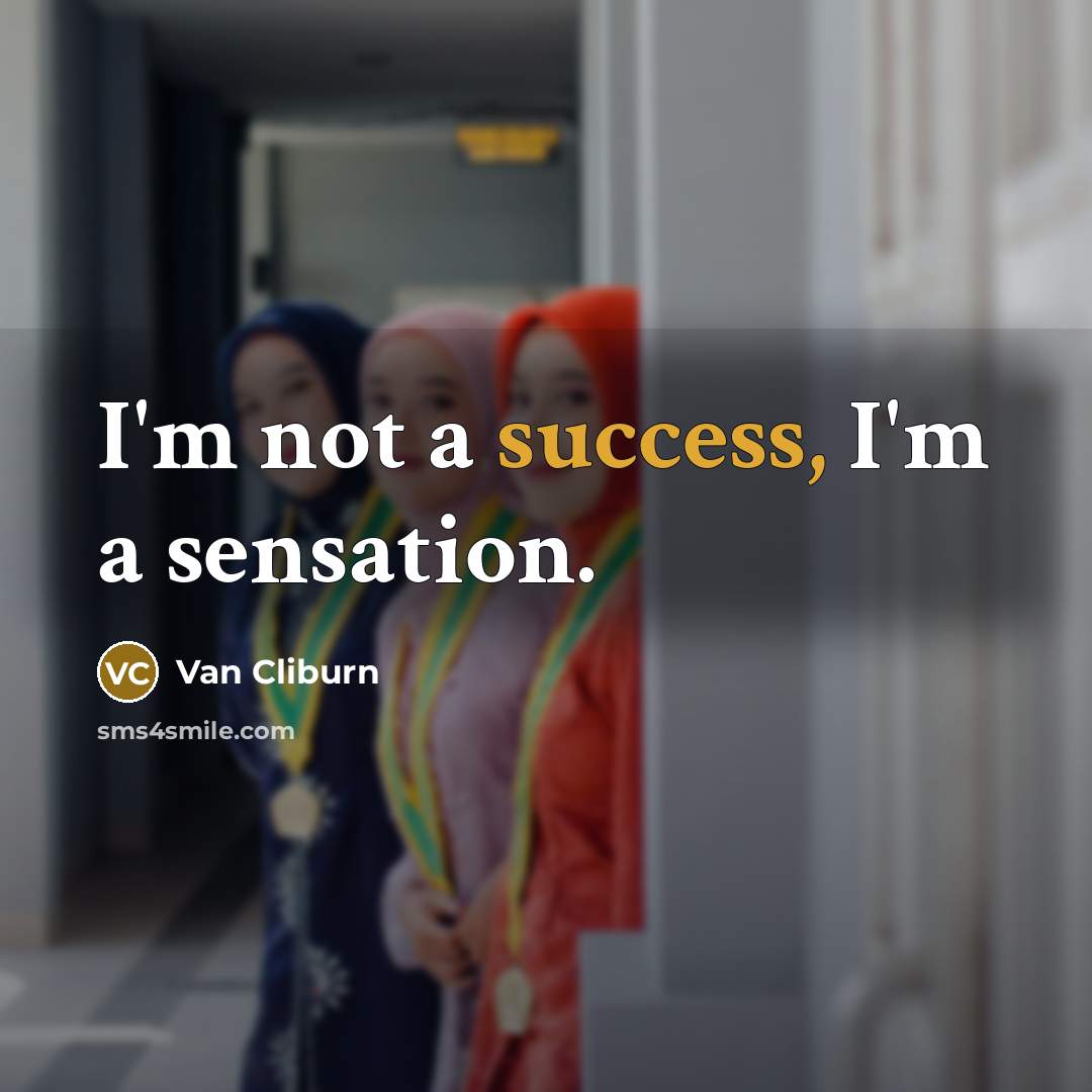 “I'm not a success, I'm a sensation.…” quote by Van Cliburn