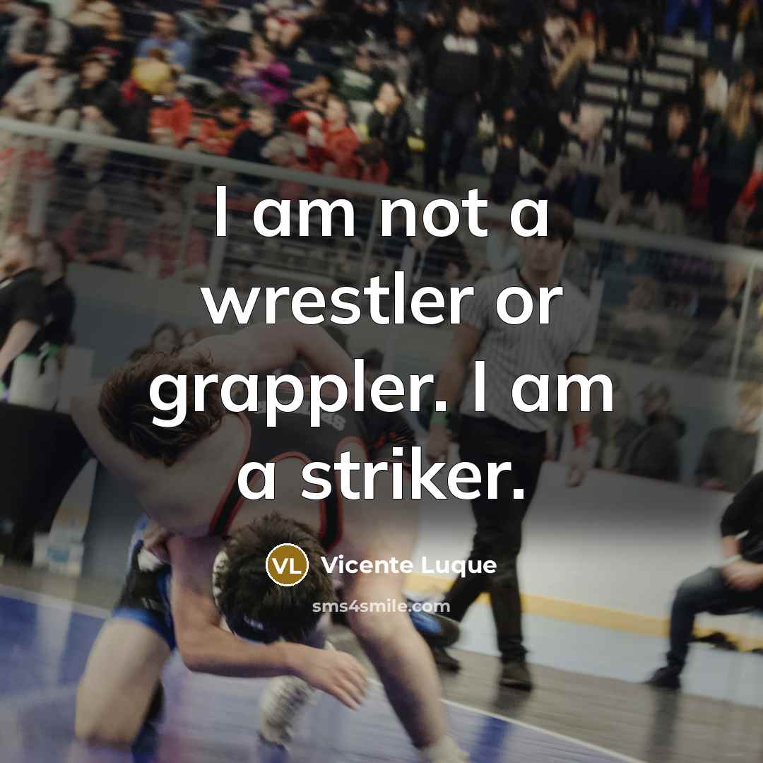 “I am not a wrestler or grappler. I am a…” quote by Vicente Luque