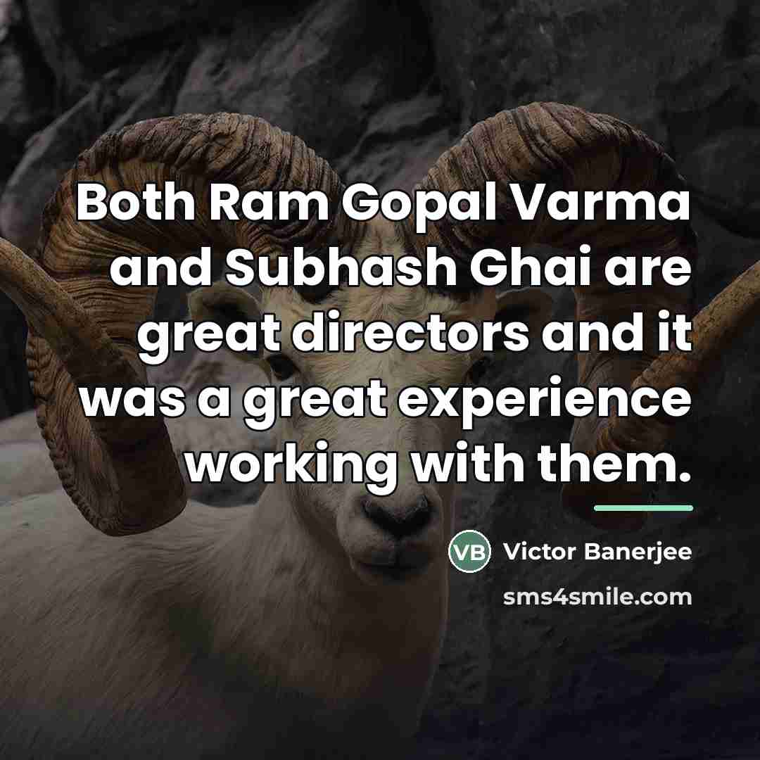 “Both Ram Gopal Varma and Subhash Ghai are great directors…” quote by Victor Banerjee