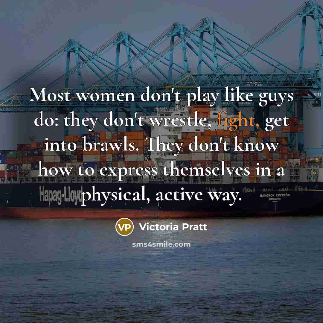 “Most women don't play like guys do: they don't wrestle,…” quote by Victoria Pratt