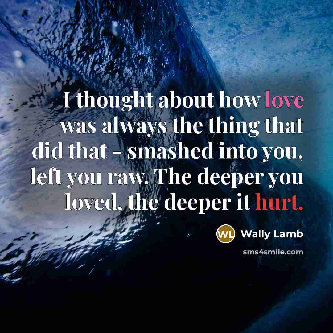 “I thought about how love was always the thing that…” quote by Wally Lamb