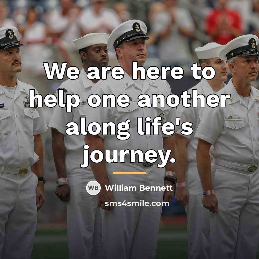 “We are here to help one another along life's journey.…” quote by William Bennett