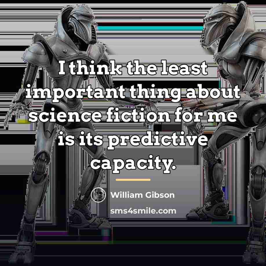 “I think the least important thing about science fiction for…” quote by William Gibson