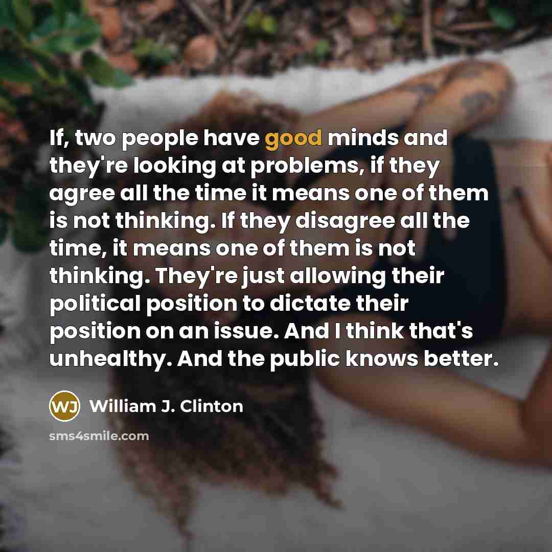 “If, two people have good minds and they're looking at…” quote by William J. Clinton