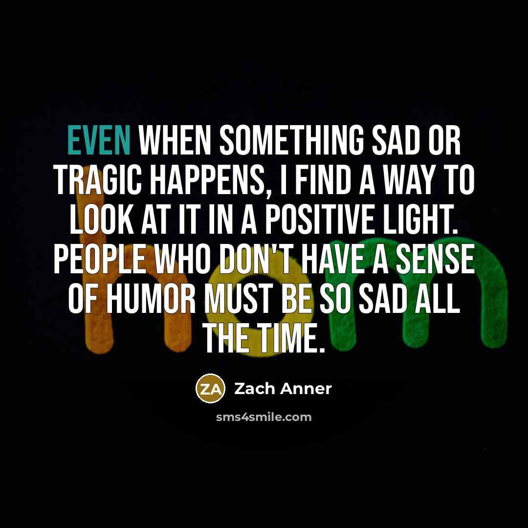 “Even when something sad or tragic happens, I find a…” quote by Zach Anner