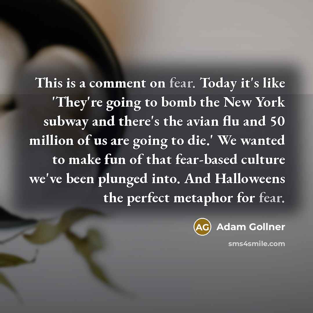 “This is a comment on fear. Today it's like 'They're…” quote by Adam Gollner