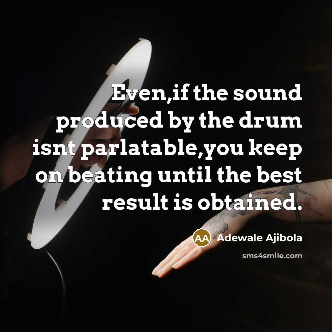 “Even,if the sound produced by the drum isnt parlatable,you keep…” quote by Adewale Ajibola