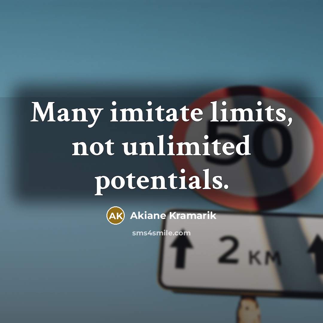 “Many imitate limits, not unlimited potentials.…” quote by Akiane Kramarik