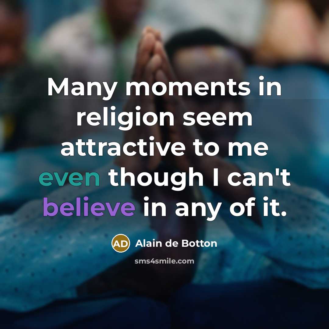 “Many moments in religion seem attractive to me even though…” quote by Alain de Botton