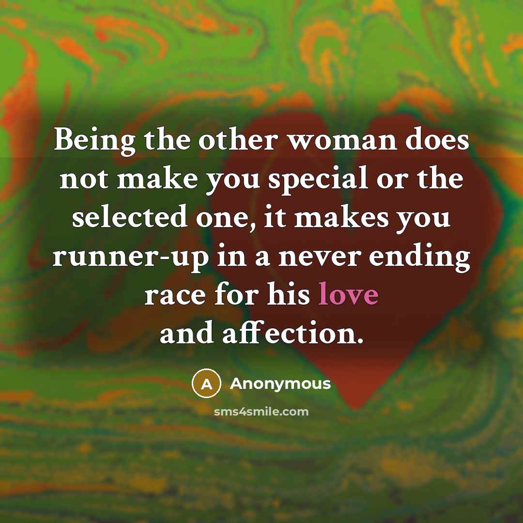 “Being the other woman does not make you special or…” quote by Anonymous