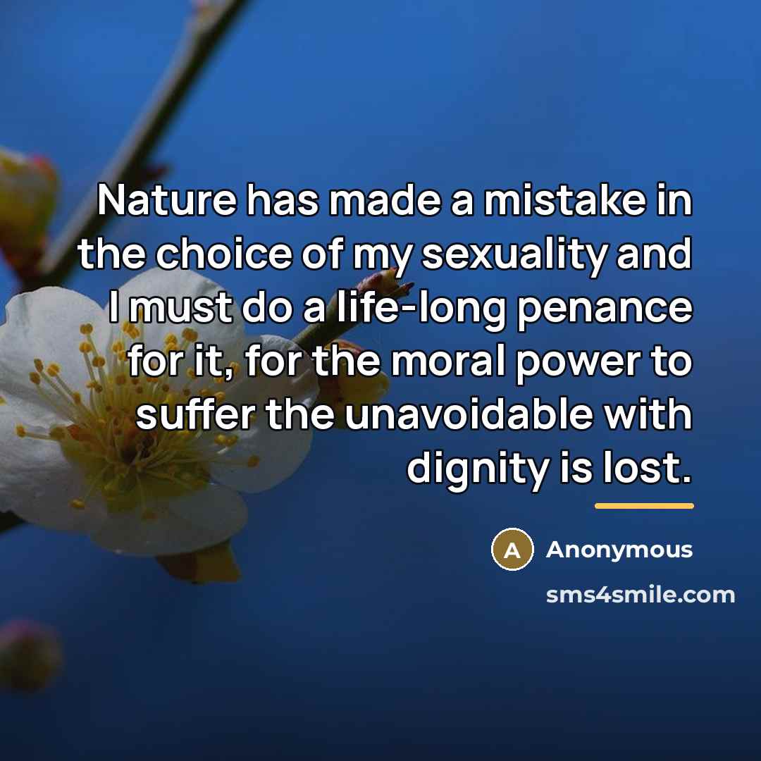 “Nature has made a mistake in the choice of my…” quote by Anonymous