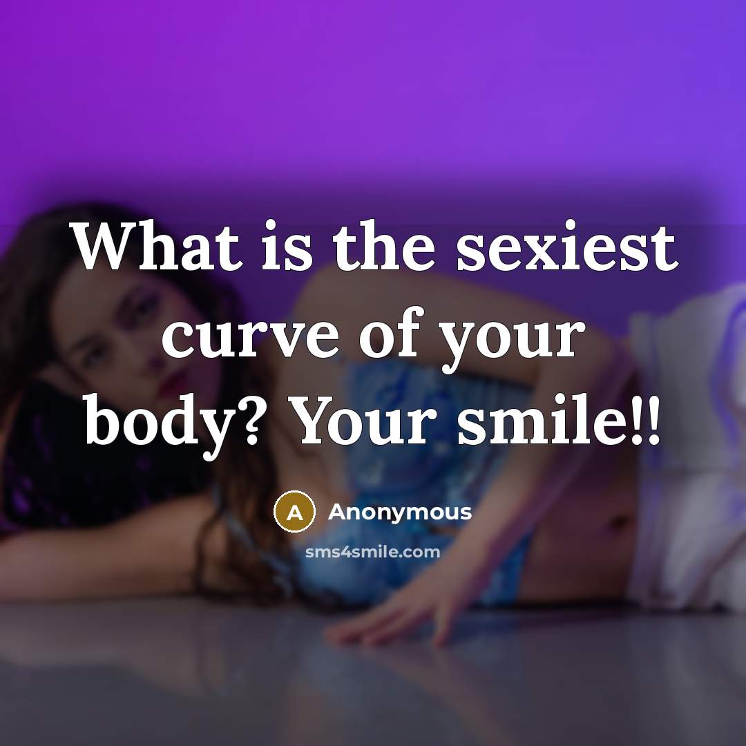“What is the sexiest curve of your body? Your smile!!” quote by Anonymous