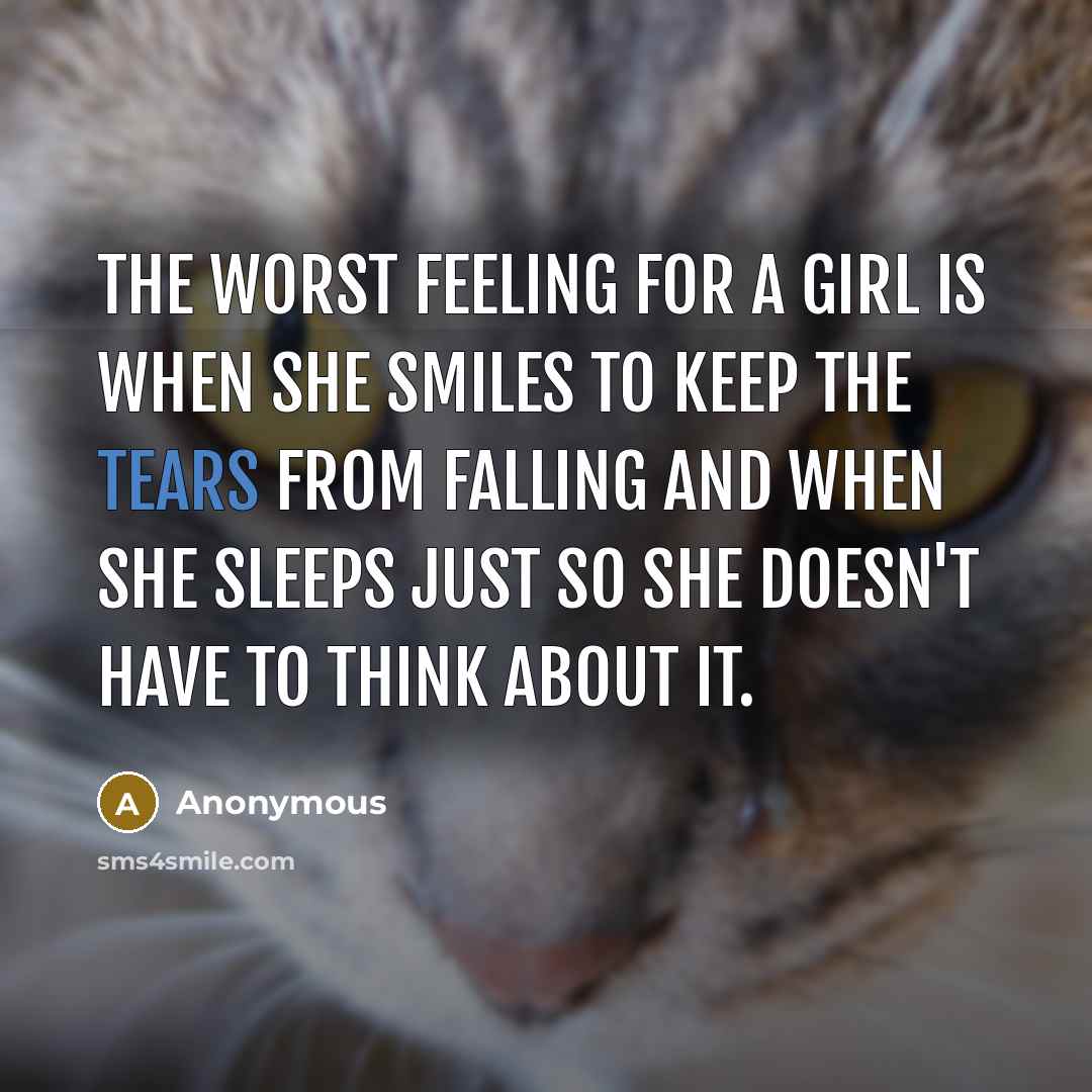 “The worst feeling for a girl is when she smiles…” quote by Anonymous