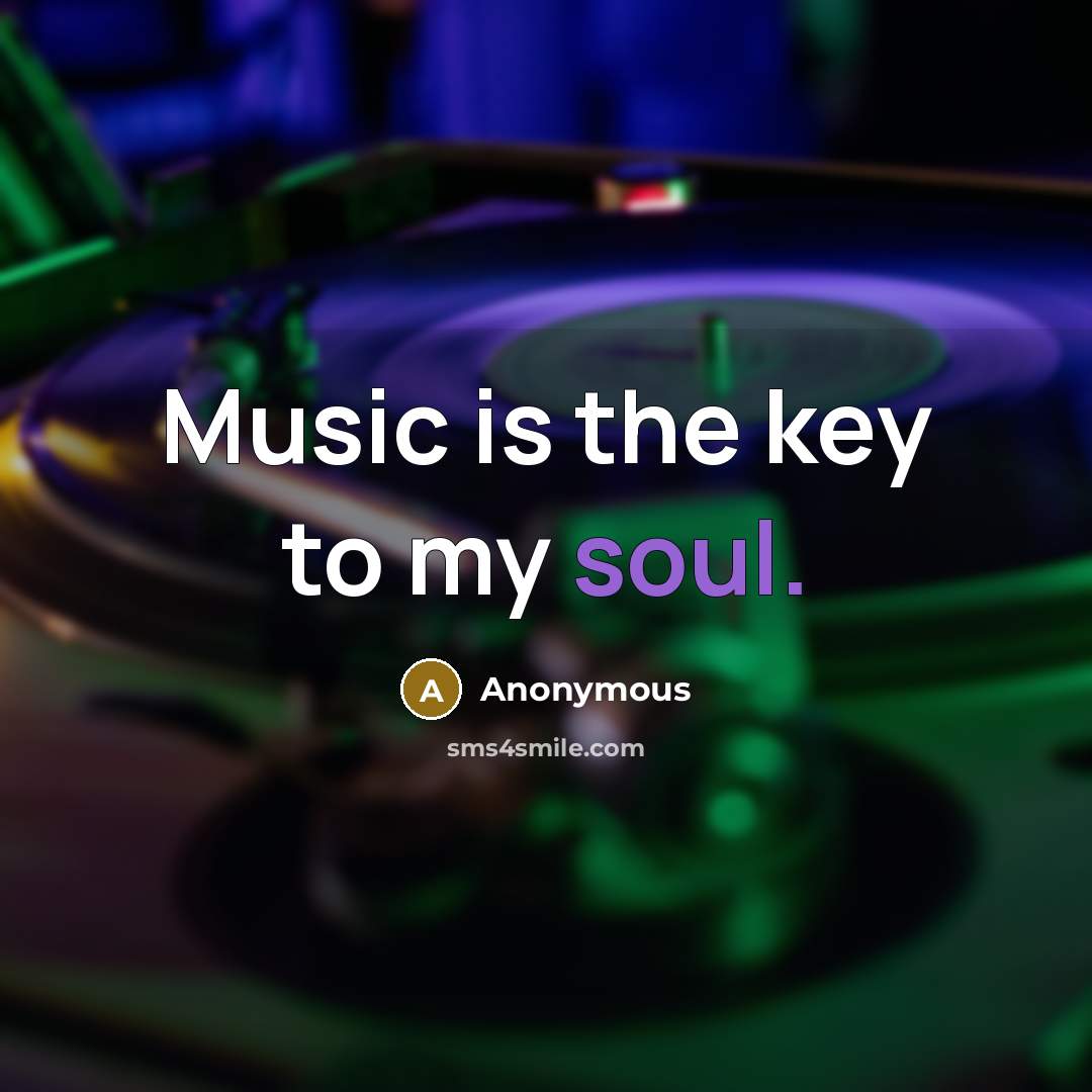 “Music is the key to my soul.…” quote by Anonymous