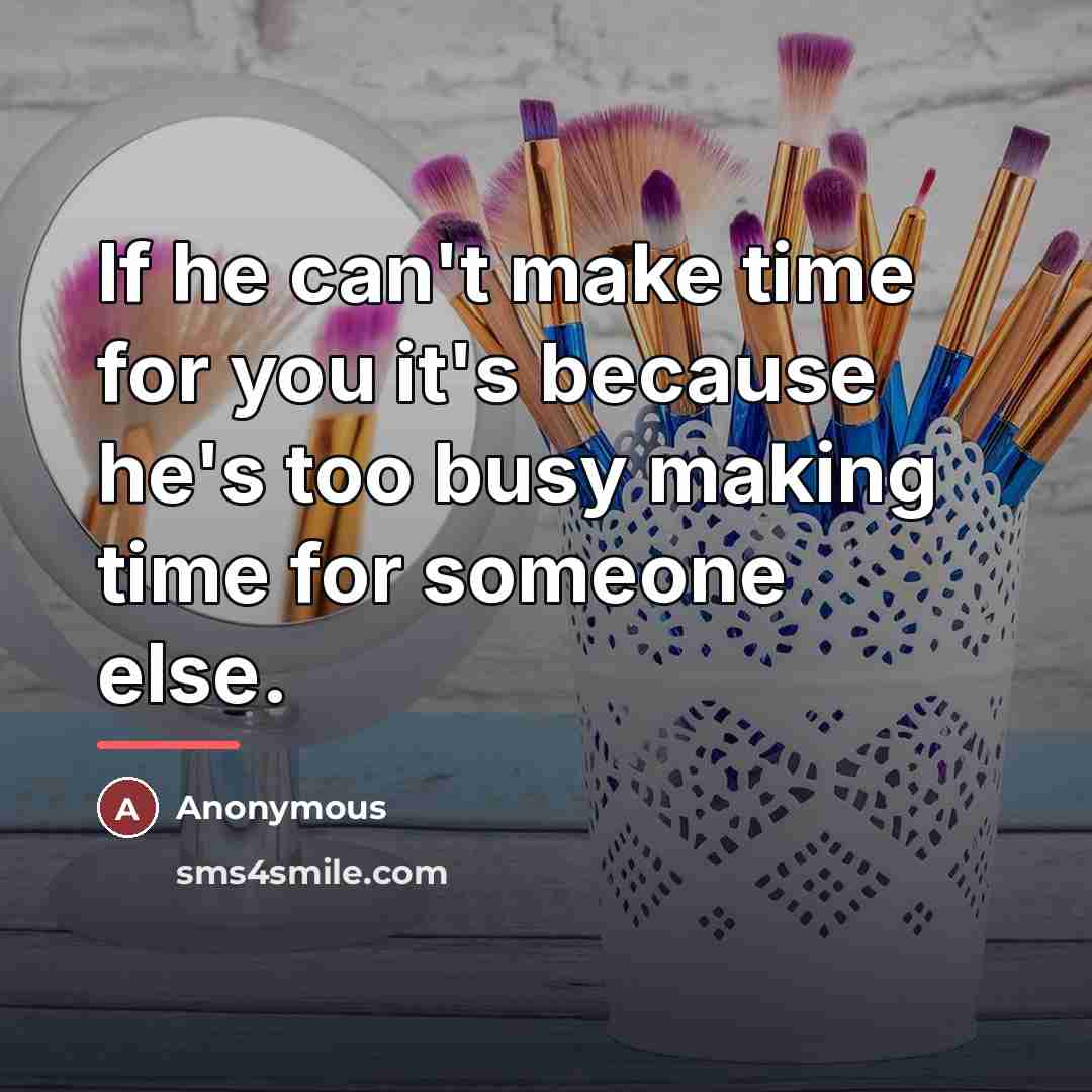 “If he can't make time for you it's because he's…” quote by Anonymous