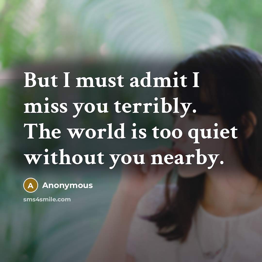 “But I must admit I miss you terribly. The world…” quote by Anonymous