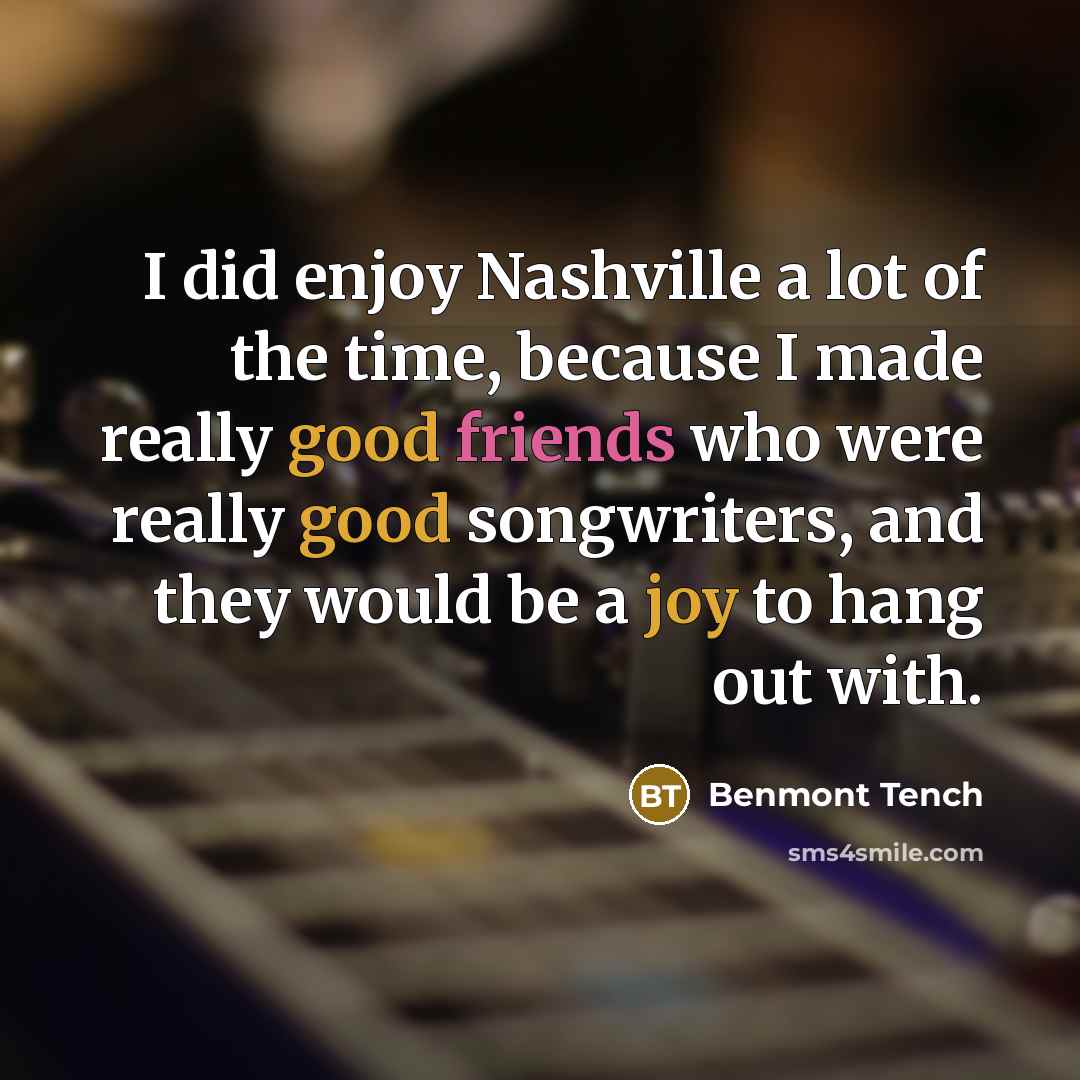 “I did enjoy Nashville a lot of the time, because…” quote by Benmont Tench