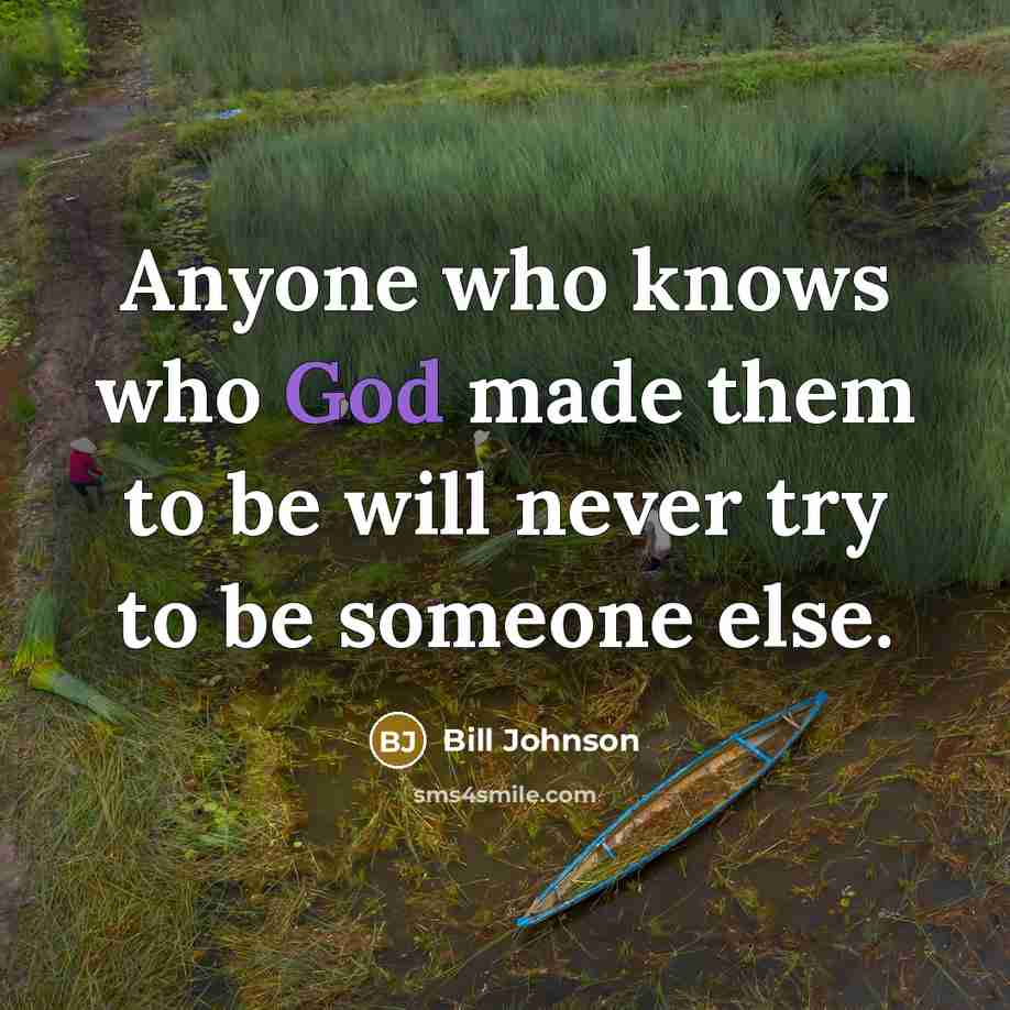 “Anyone who knows who God made them to be will…” quote by Bill Johnson
