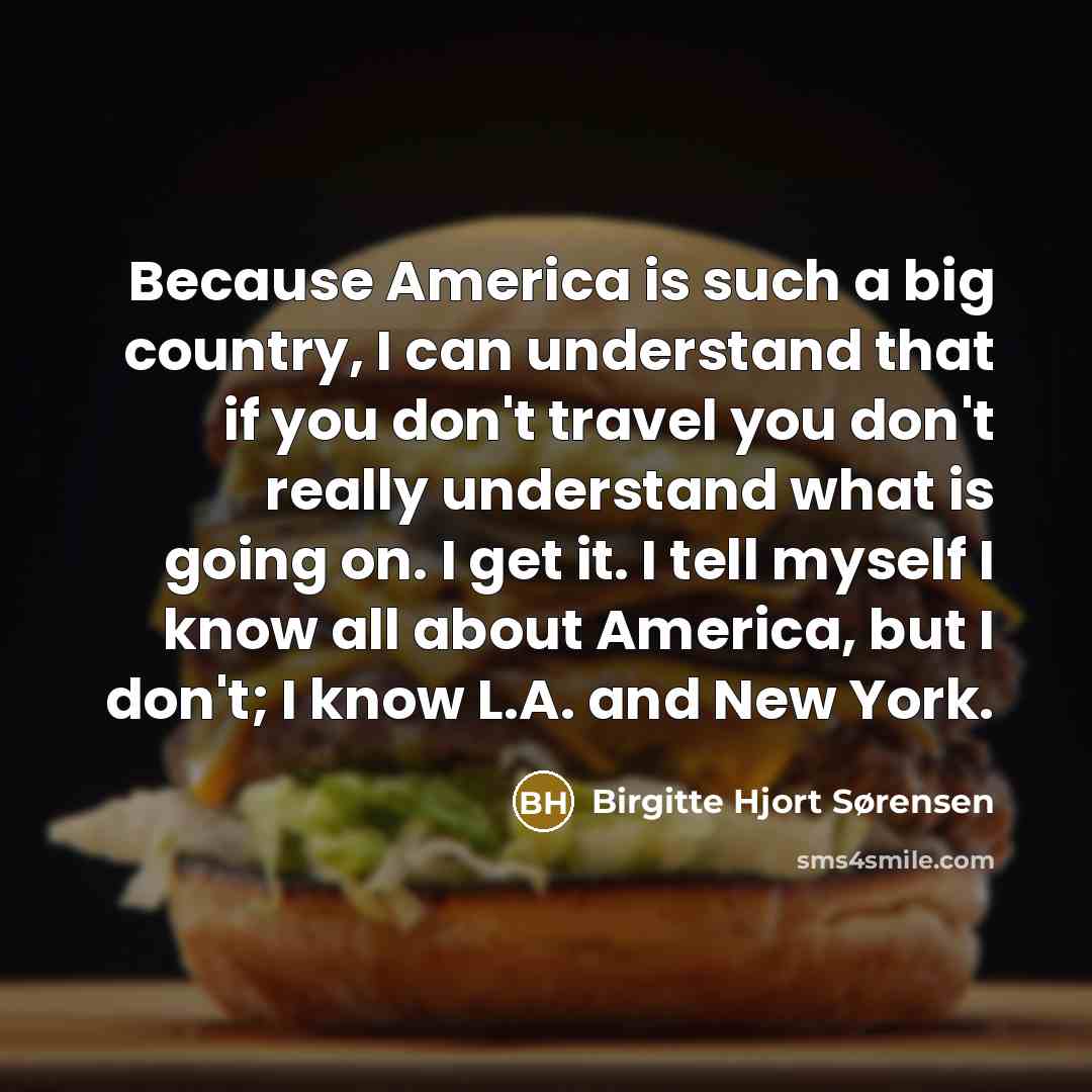 “Because America is such a big country, I can understand…” quote by Birgitte Hjort Sørensen