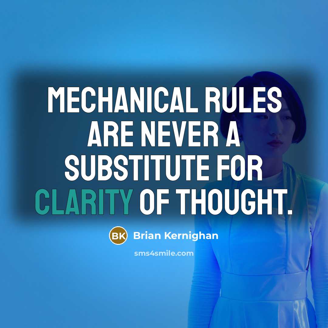 “Mechanical rules are never a substitute for clarity of thought.…” quote by Brian Kernighan