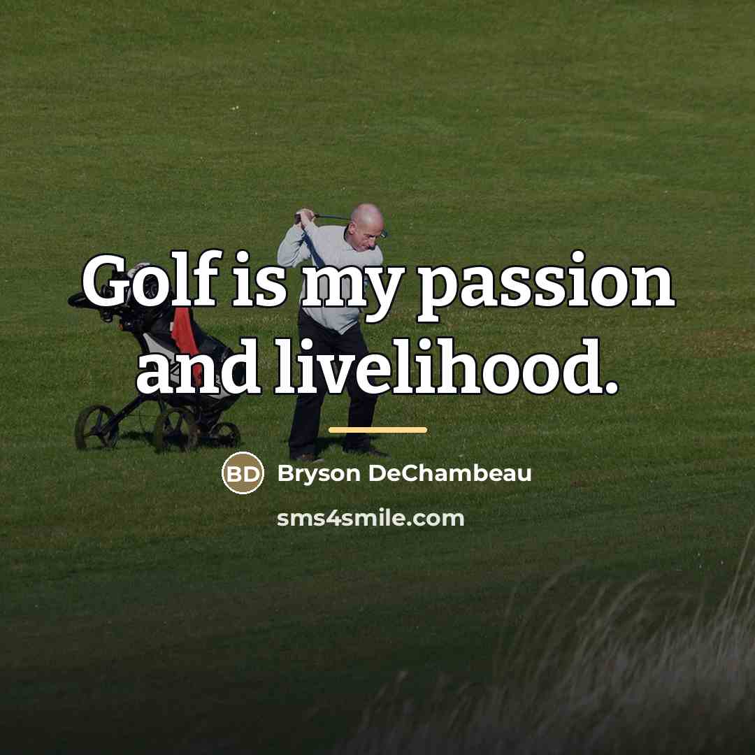 “Golf is my passion and livelihood.…” quote by Bryson DeChambeau