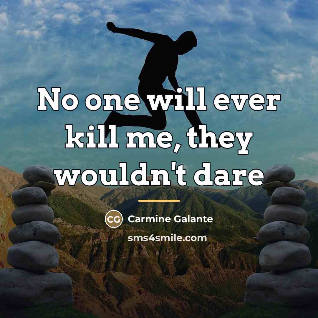 “No one will ever kill me, they wouldn't dare…” quote by Carmine Galante