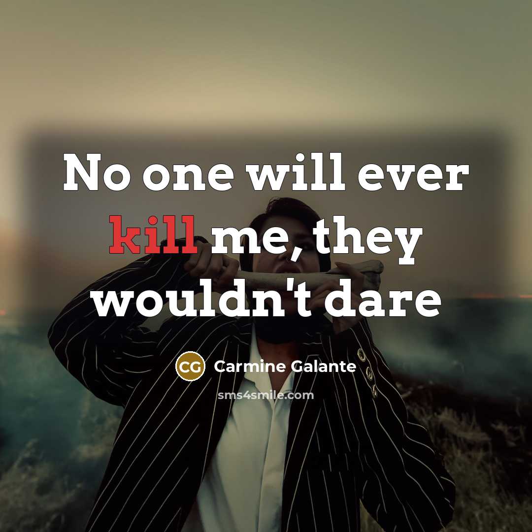 “No one will ever kill me, they wouldn't dare” quote by Carmine Galante