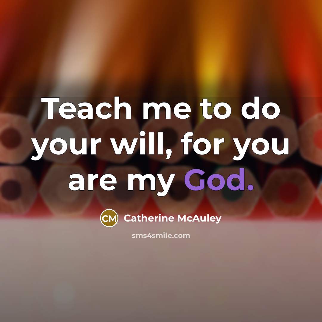“Teach me to do your will, for you are my…” quote by Catherine McAuley
