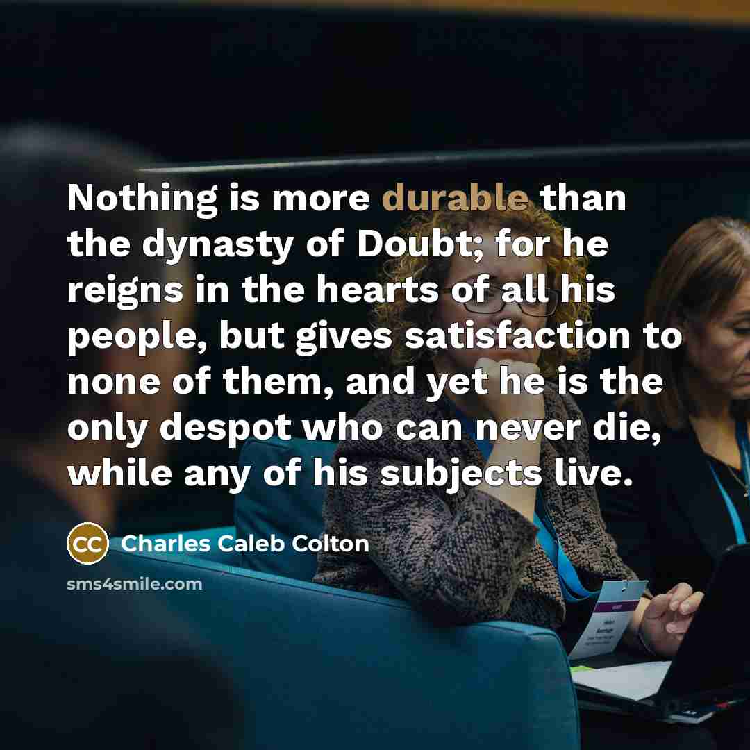 “Nothing is more durable than the dynasty of Doubt; for…” quote by Charles Caleb Colton