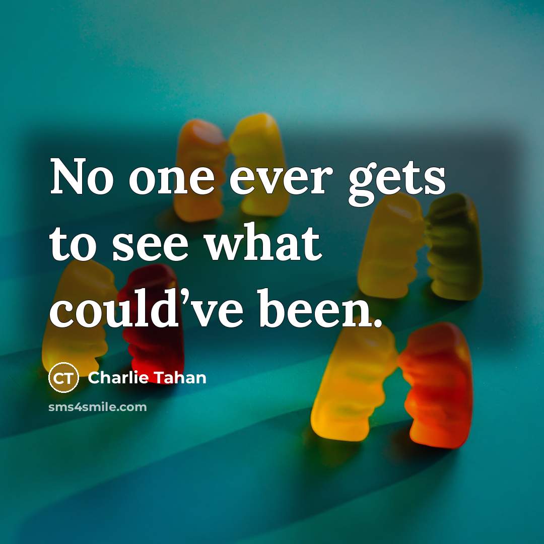 “No one ever gets to see what could’ve been.…” quote by Charlie Tahan
