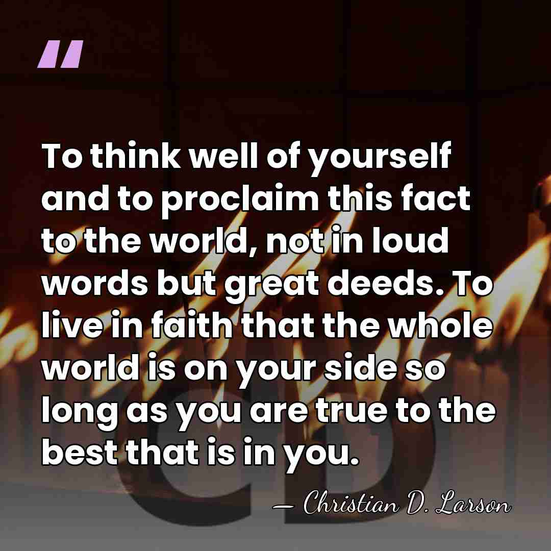 To think well of yourself and to proclaim this fact to the&hellip; - Christian D. Larson
