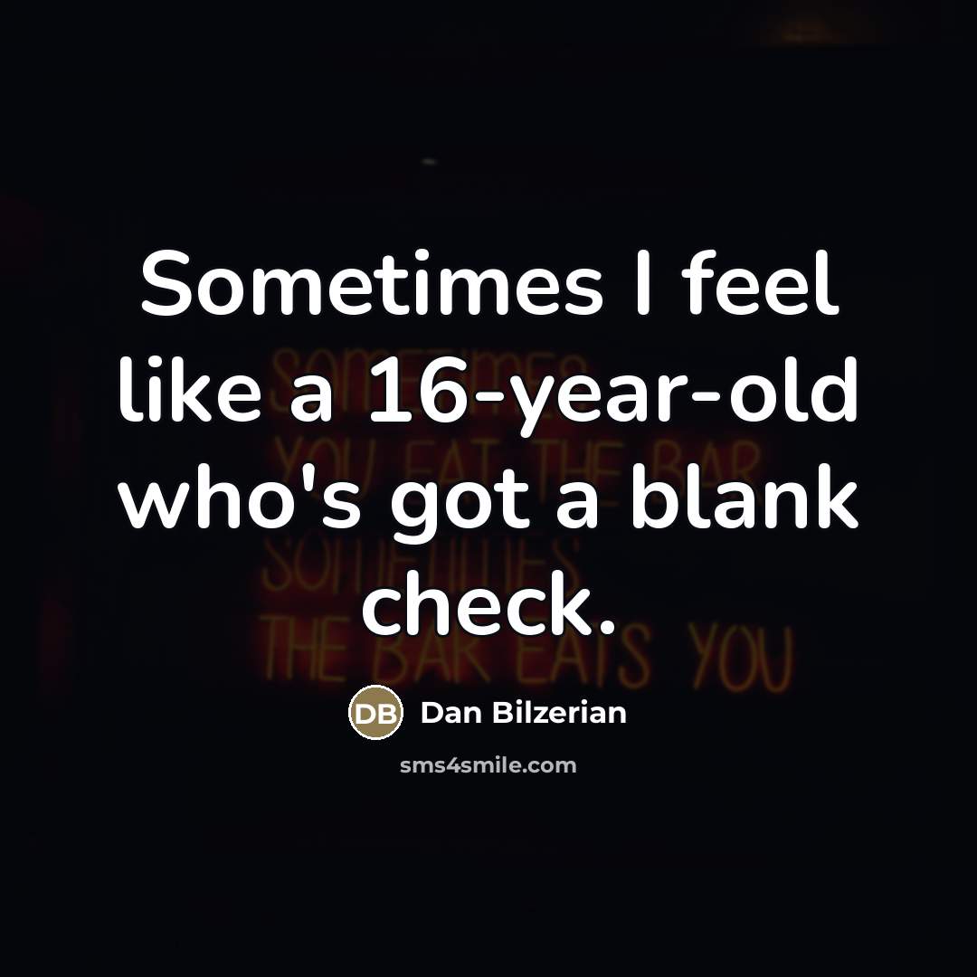 “Sometimes I feel like a 16-year-old who's got a blank…” quote by Dan Bilzerian