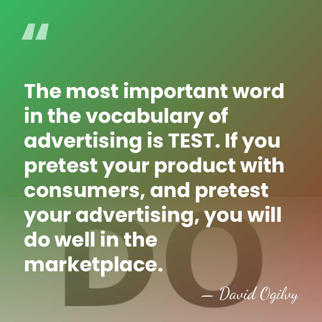 The most important word in the vocabulary of advertising is TEST. If&hellip; - David Ogilvy