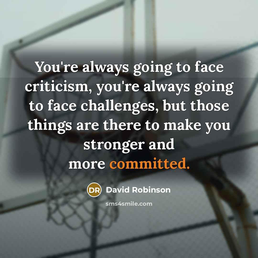 “You're always going to face criticism, you're always going to…” quote by David Robinson