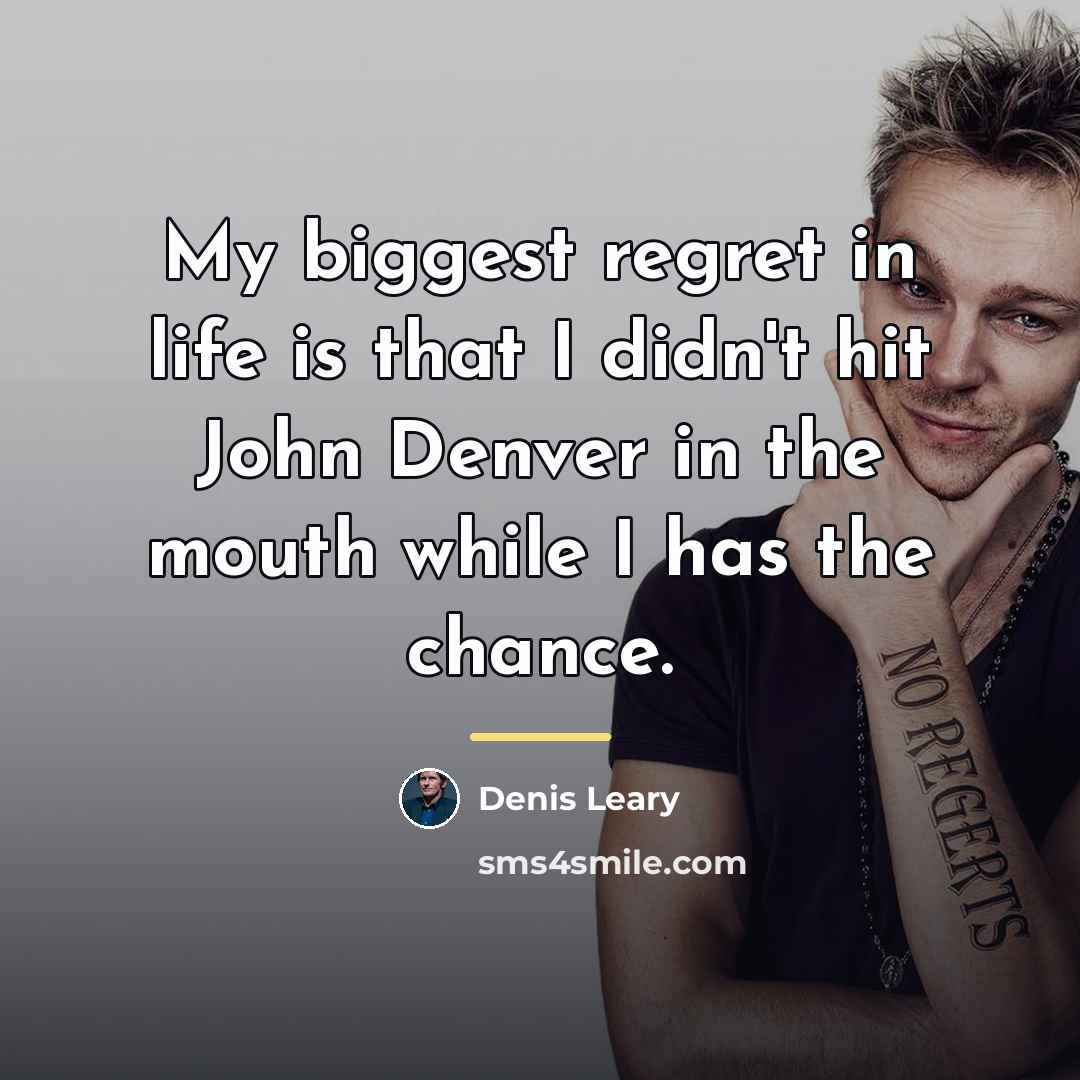“My biggest regret in life is that I didn't hit…” quote by Denis Leary
