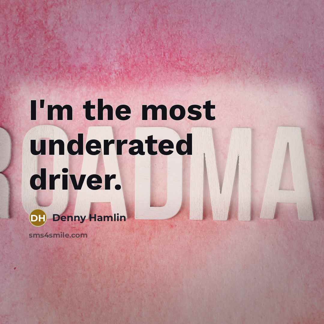“I'm the most underrated driver.…” quote by Denny Hamlin