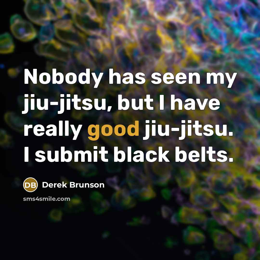 “Nobody has seen my jiu-jitsu, but I have really good…” quote by Derek Brunson