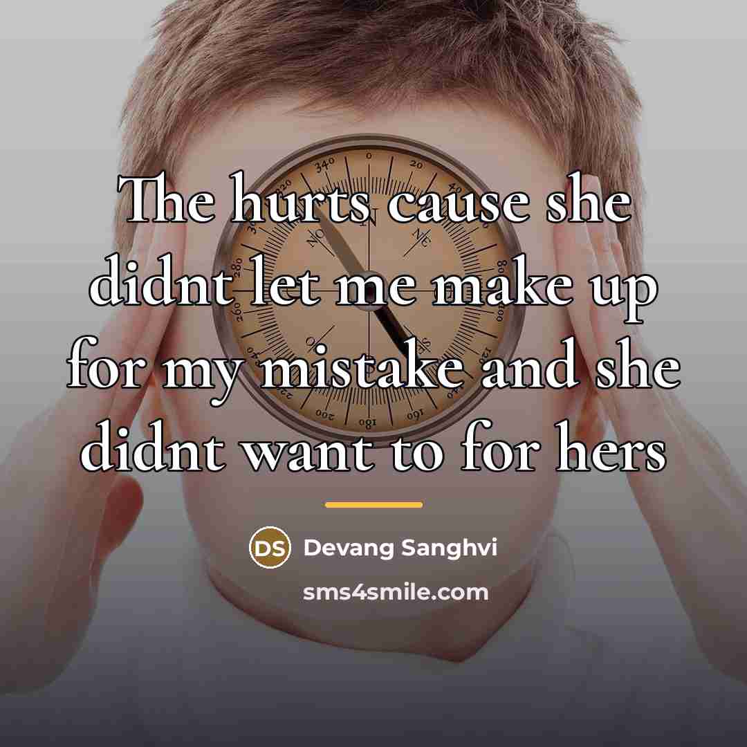 “The hurts cause she didnt let me make up for…” quote by Devang Sanghvi