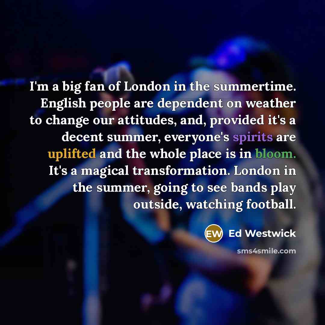 “I'm a big fan of London in the summertime. English…” quote by Ed Westwick