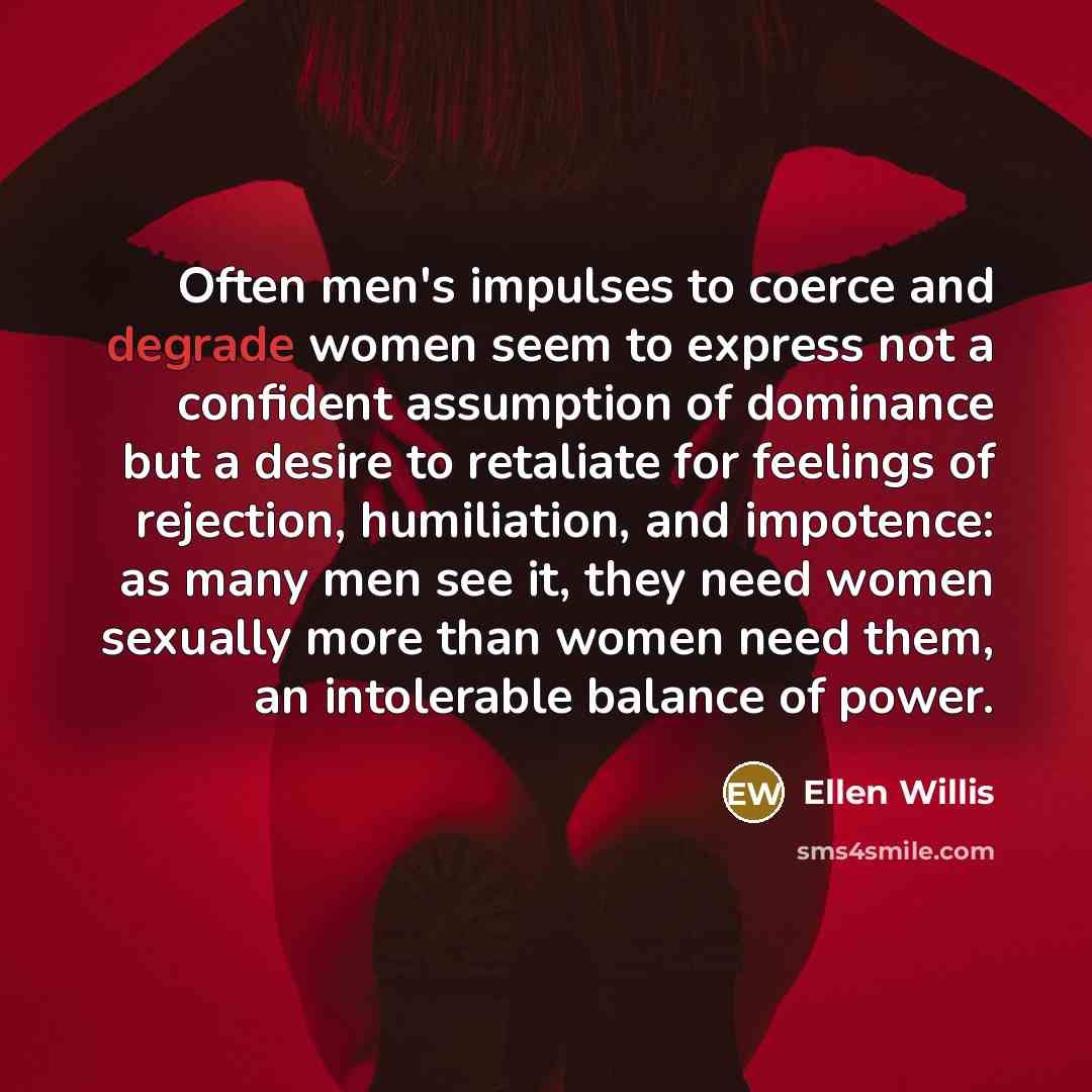 “Often men's impulses to coerce and degrade women seem to…” quote by Ellen Willis