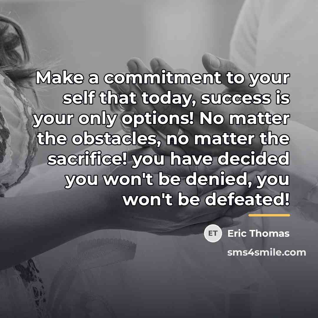 “Make a commitment to your self that today, success is…” quote by Eric Thomas