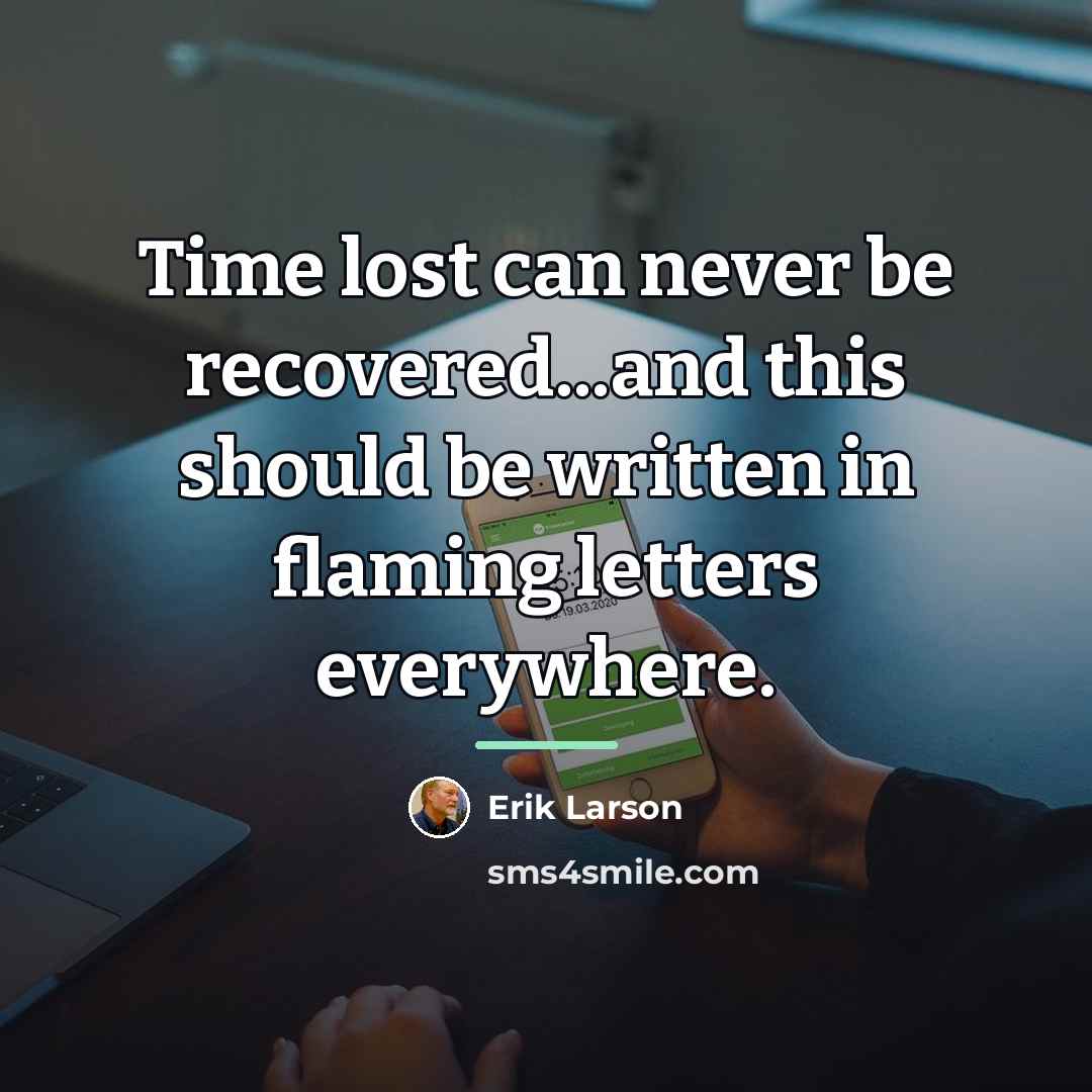 “Time lost can never be recovered...and this should be written…” quote by Erik Larson