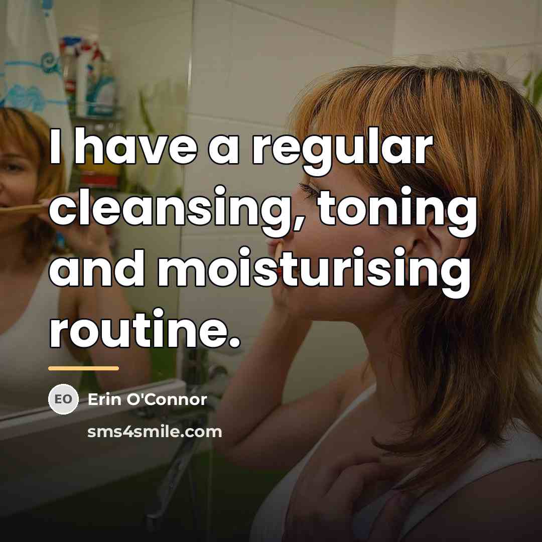 “I have a regular cleansing, toning and moisturising routine.…” quote by Erin O'Connor