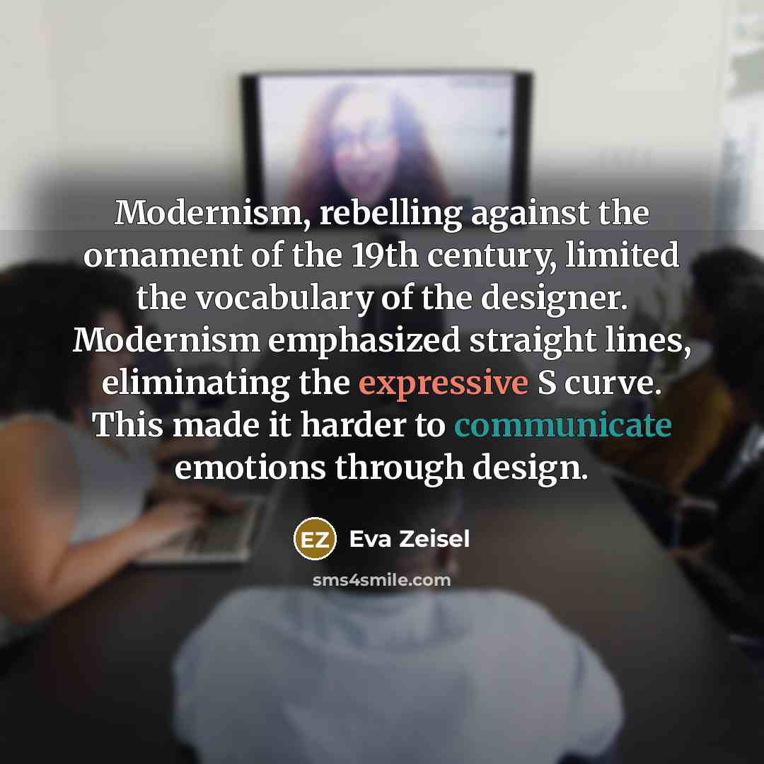 “Modernism, rebelling against the ornament of the 19th century, limited…” quote by Eva Zeisel
