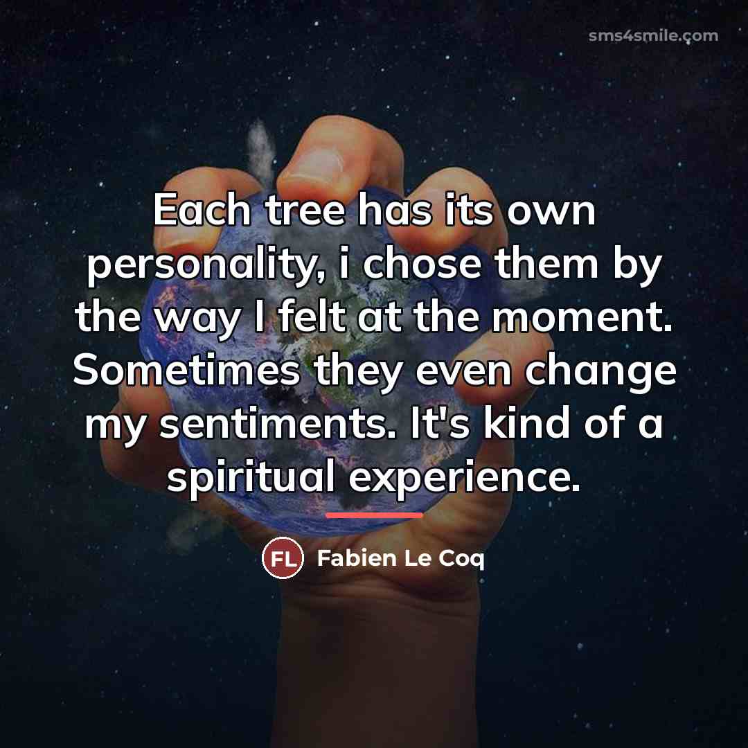 “Each tree has its own personality, i chose them by…” quote by Fabien Le Coq