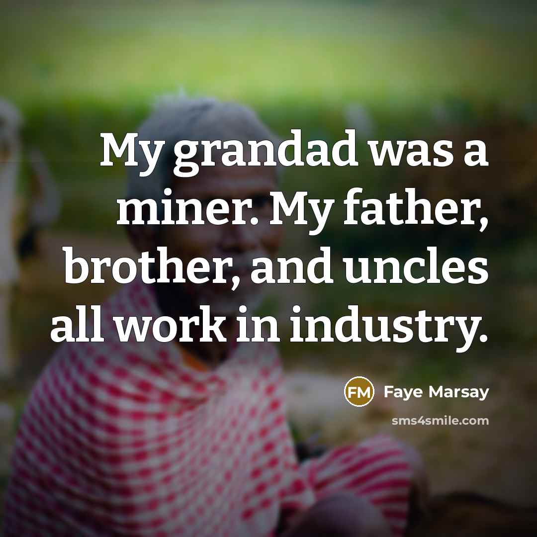 “My grandad was a miner. My father, brother, and uncles…” quote by Faye Marsay